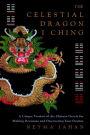 The Celestial Dragon I Ching: A Unique Version of the Chinese Oracle for Making Decisions and Discovering Your Destiny