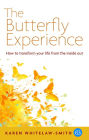 The Butterfly Experience: How to Transform Your Life from the Inside Out