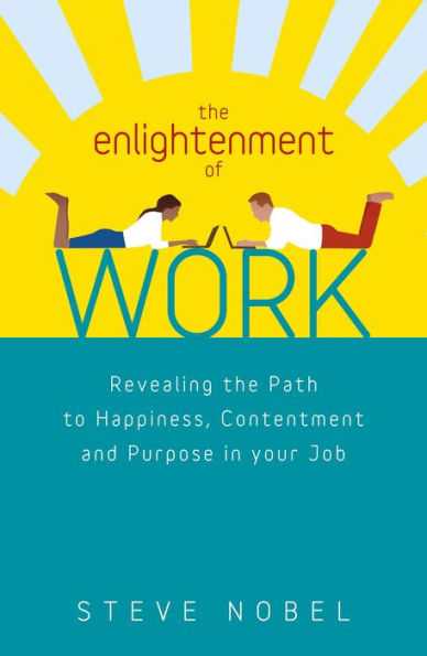 The Enlightenment of Work: Revealing the Path to Happiness, Contentment and Purpose in your Job