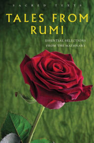 Title: Tales from Rumi: Essential Selections from the Mathnawi, Author: E.H. Whinfield