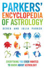 Parkers' Encyclopedia of Astrology: Everything You Ever Wanted to Know About Astrology