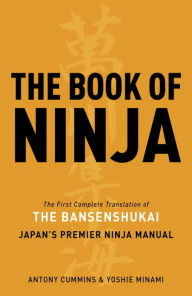 Title: The Book of Ninja: The Bansenshukai - Japan's Premier Ninja Manual, Author: Antony Cummins