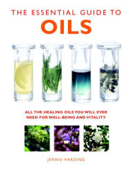 Title: The Essential Guide to Oils: All the Healing Oils You Will Ever Need for Well-being and Vitality, Author: Jennie Harding