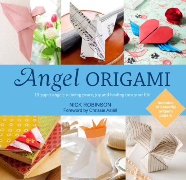 Angel Origami: 15 Paper Angels to Bring Peace, Joy and Healing into Your Life