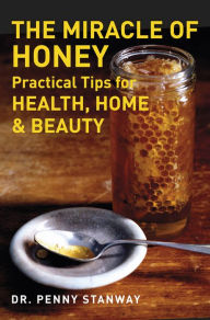 Title: The Miracle of Honey: Practical Tips for Health, Home & Beauty, Author: Penny Stanway