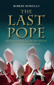 Title: The Last Pope: Francis and the Fall of the Vatican, Author: Robert Howells