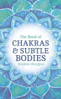 The Book of Chakras and Subtle Bodies: Gateways to Supreme Consciousness