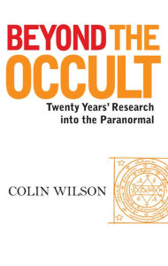 Title: Beyond the Occult: Twenty Years' Research into the Paranormal, Author: Colin Wilson