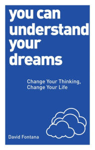 Title: You Can Understand Your Dreams: Change Your Thinking, Change Your Life, Author: David Fontana