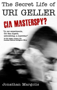 Title: The Secret Life of Uri Geller: CIA Masterspy?, Author: Jonathan Margolis