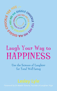 Title: Laugh Your Way to Happiness: The Science of Laughter for Total Well-Being, Author: Lesley Lyle