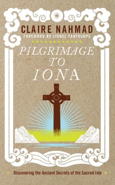 Pilgrimage to Iona: Discovering the Ancient Secrets of the Sacred Isle