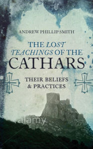 Books downloader for android Lost Teachings of the Cathars: Their Beliefs and Practices