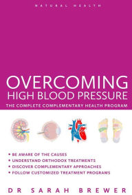 Title: Overcoming High Blood Pressure: The Complete Complementary Health Program, Author: Sarah Brewer