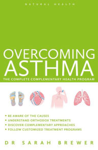 Title: Overcoming Asthma: The Complete Complementary Health Program, Author: Sarah Brewer