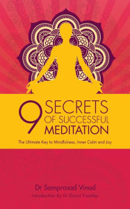 Title: 9 Secrets of Successful Meditation: The Ultimate Key to Mindfulness, Inner Calm & Joy, Author: Samprasad Vinod