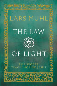 Title: The Law of Light: The Secret Teachings of Jesus, Author: Lars Muhl