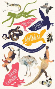 Title: How to Find Your Spirit Animal: Connect with Your Animal Helper for Guidance, Strength and Healing, Author: David Carson