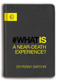 Title: What Is a Near-Death Experience?, Author: Penny Sartori