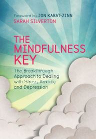 Title: The Mindfulness Key: The Breakthrough Approach to Dealing with Stress, Anxiety and Depression, Author: Sarah Silverton