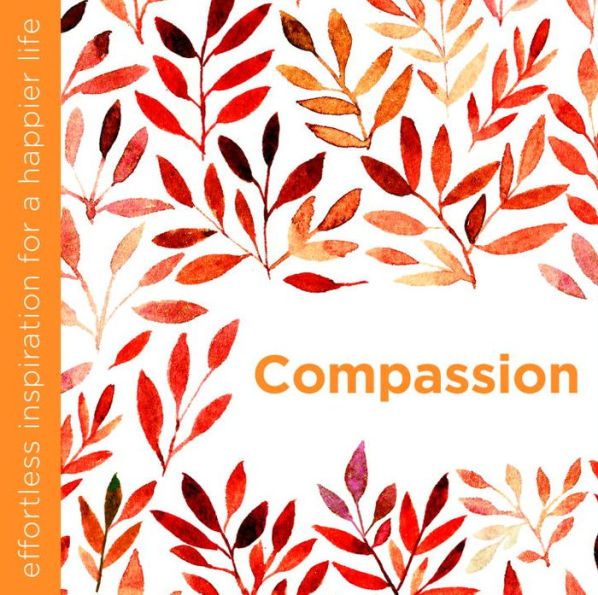 Compassion: Effortless Inspiration for a Happier Life