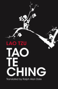 Title: Tao Te Ching: 81 Verses by Lao Tzu with Introduction and Commentary, Author: Ralph Allen Dale
