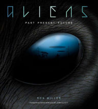 Aliens: The Complete History of Extra Terrestrials: From Ancient Times to Ridley Scott