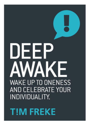 Deep Awake Wake Up To Onesess And Become A Lover Of Life By Tim Freke Paperback Barnes Noble