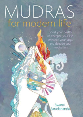 Mudras For Modern Life Boost Your Health Re Energize Your Life Enhance Your Yoga And Deepen Your Meditationpaperback - 