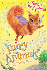 Title: Sophie the Squirrel (Fairy Animals of Misty Wood Series), Author: Lily Small