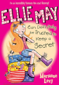 Title: Ellie May Can Definitely be Trusted to Keep a Secret (Ellie May), Author: Marianne Levy