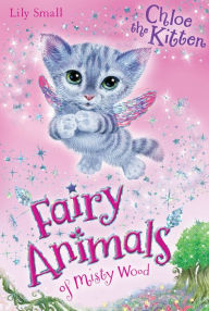 Title: Chloe the Kitten (Fairy Animals of Misty Wood Series), Author: Lily Small