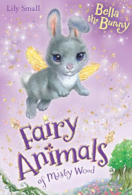 Title: Bella the Bunny (Fairy Animals of Misty Wood Series), Author: Lily Small