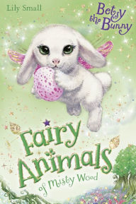 Title: Betsy the Bunny (Fairy Animals of Misty Wood Series), Author: Lily Small