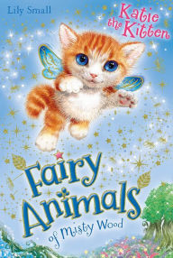 Title: Katie the Kitten (Fairy Animals of Misty Wood Series), Author: Lily Small