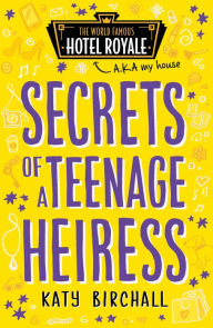 Title: Secrets of a Teenage Heiress (Hotel Royale), Author: Katy Birchall