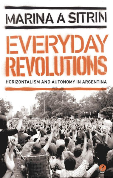 Everyday Revolutions: Horizontalism and Autonomy Argentina