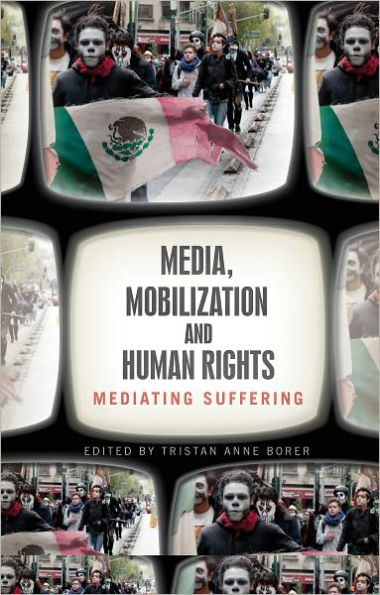 Media, Mobilization, and Human Rights: Mediating Suffering