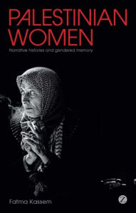 Title: Palestinian Women: Narrative Histories and Gendered Memory, Author: Fatma Kassem