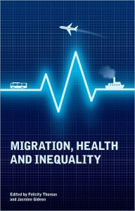 Title: Migration, Health and Inequality, Author: Felicity Thomas