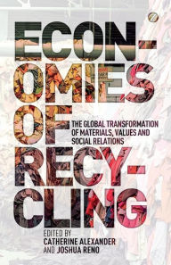 Title: Economies of Recycling: The Global Transformation of Materials, Values and Social Relations, Author: Catherine Alexander
