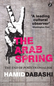 Title: The Arab Spring: The End of Postcolonialism, Author: Hamid Dabashi