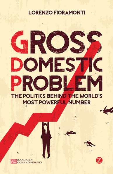 Gross Domestic Problem: the Politics Behind World's Most Powerful Number