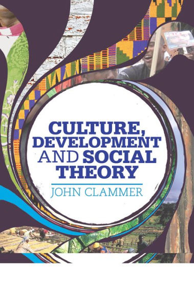 Culture, Development and Social Theory: Towards an Integrated