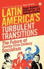 Latin America's Turbulent Transitions: The Future of Twenty-First Century Socialism