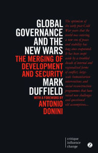 Title: Global Governance and the New Wars: The Merging of Development and Security, Author: Mark Duffield