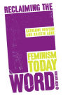 Reclaiming the F Word: Feminism Today