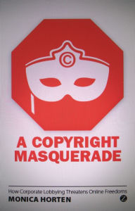 Title: A Copyright Masquerade: How Corporate Lobbying Threatens Online Freedoms, Author: Monica Horten