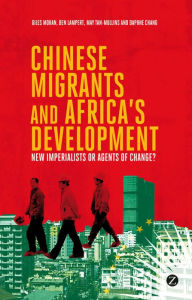 Title: Chinese Migrants and Africa's Development: New Imperialists or Agents of Change?, Author: Doctor Ben Lampert