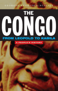 Title: The Congo from Leopold to Kabila: A People's History, Author: Georges Nzongola-Ntalaja